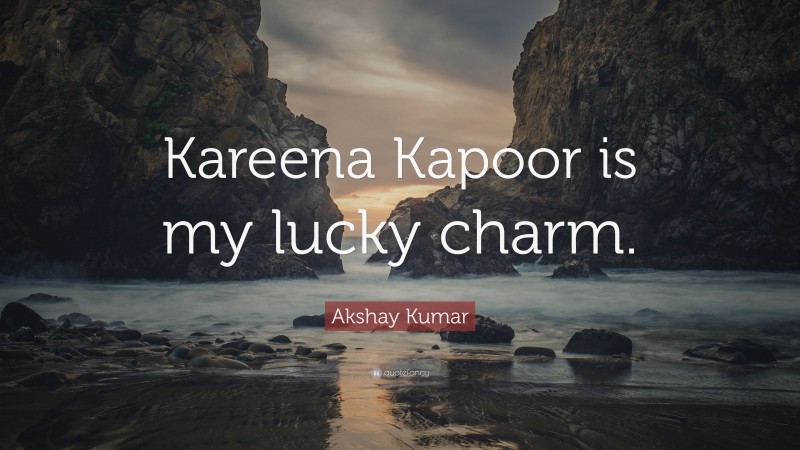 Akshay Kumar Quote: “Kareena Kapoor is my lucky charm.”