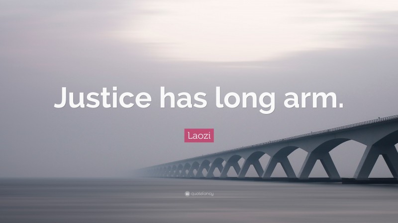 Laozi Quote: “Justice has long arm.”
