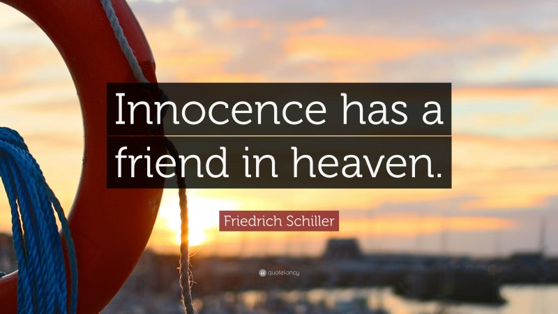 Friedrich Schiller Quote: “Innocence has a friend in heaven.”