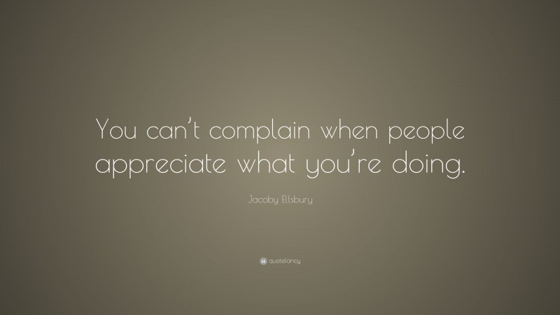 Jacoby Ellsbury Quote: “You can’t complain when people appreciate what you’re doing.”
