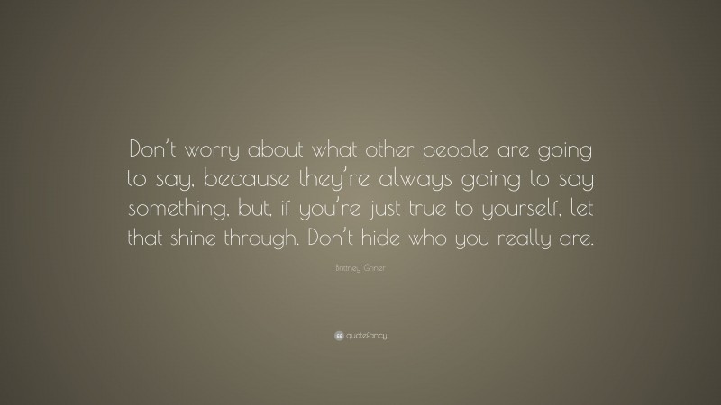 Brittney Griner Quote: “Don’t worry about what other people are going ...