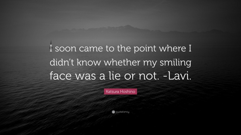 Katsura Hoshino Quote: “I soon came to the point where I didn’t know whether my smiling face was a lie or not. -Lavi.”