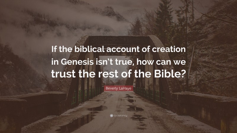Beverly LaHaye Quote: “If the biblical account of creation in Genesis isn’t true, how can we trust the rest of the Bible?”