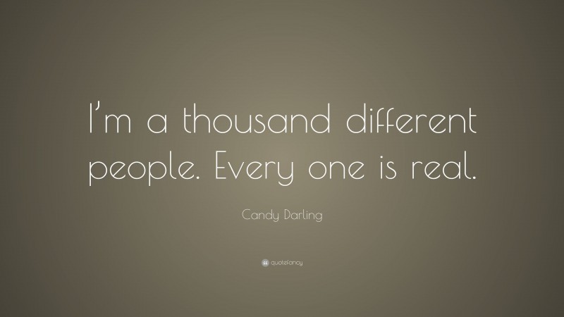 Candy Darling Quote: “I’m a thousand different people. Every one is real.”