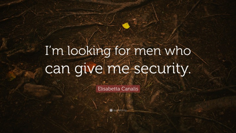 Elisabetta Canalis Quote: “I’m looking for men who can give me security.”