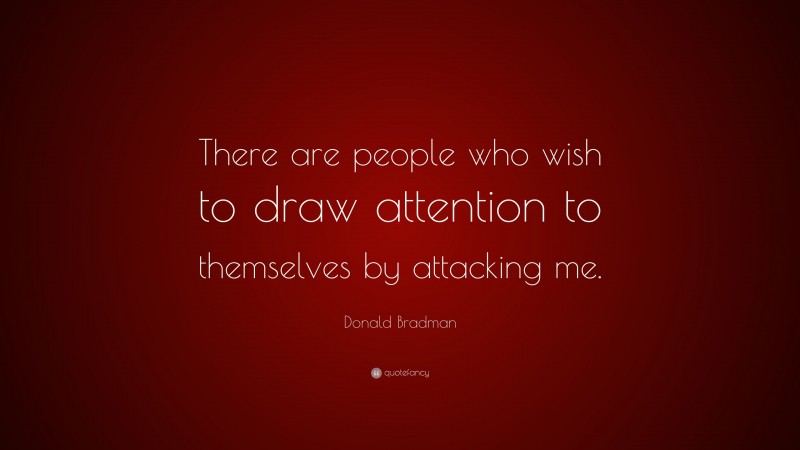 donald-bradman-quote-there-are-people-who-wish-to-draw-attention-to