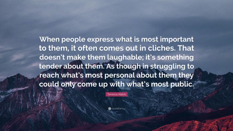 Terrence Malick Quote: “When people express what is most important to ...