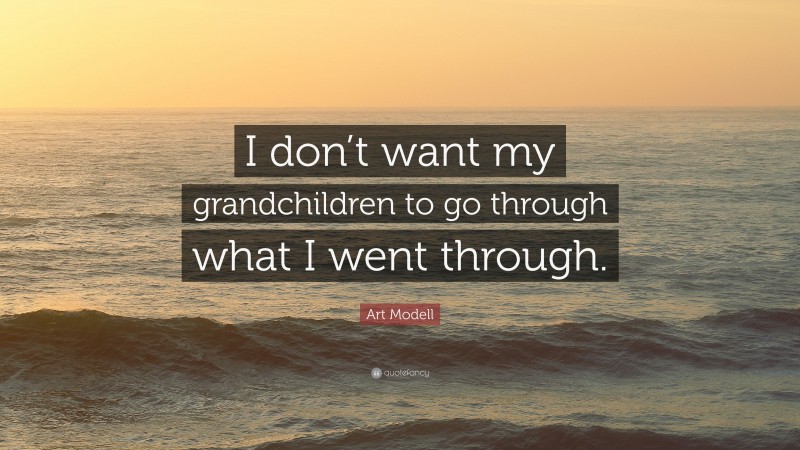 Art Modell Quote: “I don’t want my grandchildren to go through what I went through.”