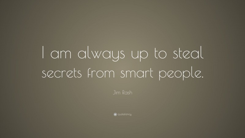Jim Rash Quote: “I am always up to steal secrets from smart people.”