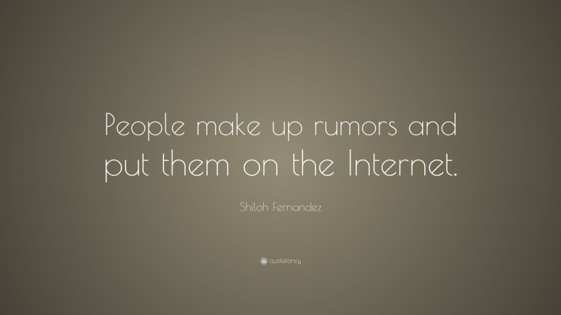 Shiloh Fernandez Quote: “People make up rumors and put them on the Internet.”