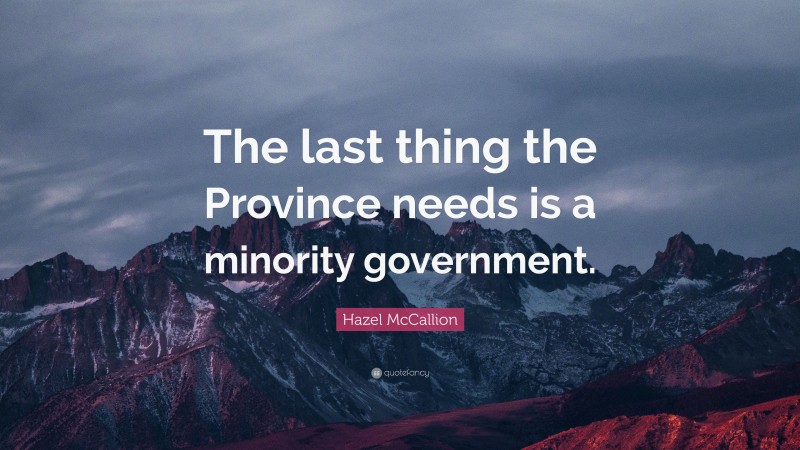 Hazel McCallion Quote: “The last thing the Province needs is a minority government.”