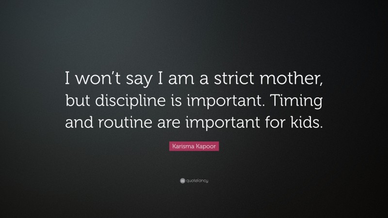 Karisma Kapoor Quote: “I won’t say I am a strict mother, but discipline is important. Timing and routine are important for kids.”