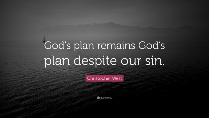 Christopher West Quote: “God’s plan remains God’s plan despite our sin.”