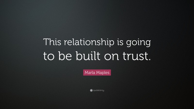 Marla Maples Quote: “This relationship is going to be built on trust.”