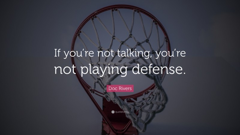 Doc Rivers Quote: “If you’re not talking, you’re not playing defense.”