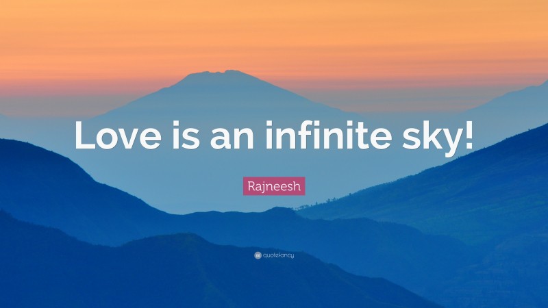 Rajneesh Quote: “Love is an infinite sky!”