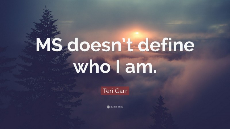 Teri Garr Quote: “MS doesn’t define who I am.”