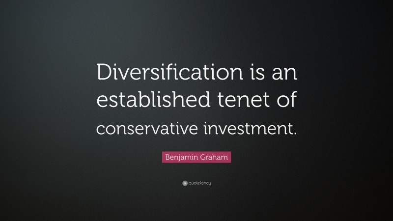 Benjamin Graham Quote: “Diversification is an established tenet of conservative investment.”