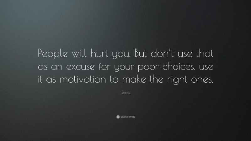 Lecrae Quote: “People will hurt you. But don’t use that as an excuse ...