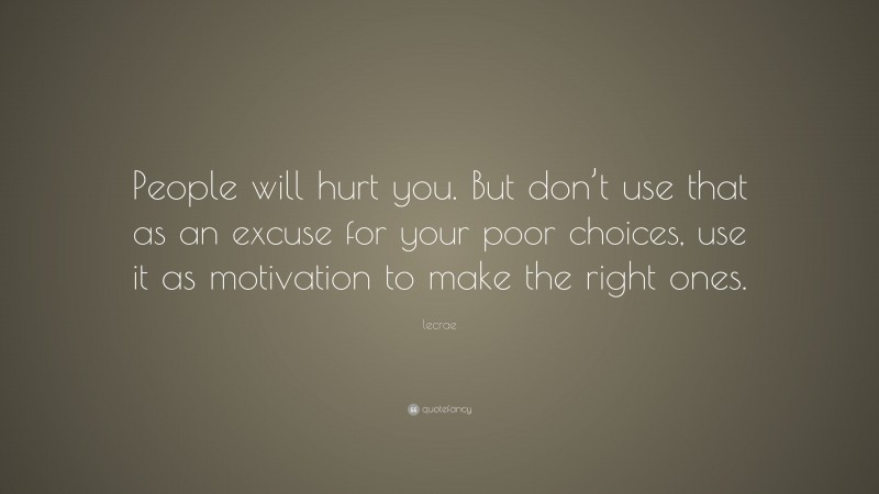 Lecrae Quote: “People will hurt you. But don’t use that as an excuse ...