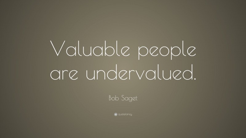 Bob Saget Quote: “Valuable people are undervalued.”