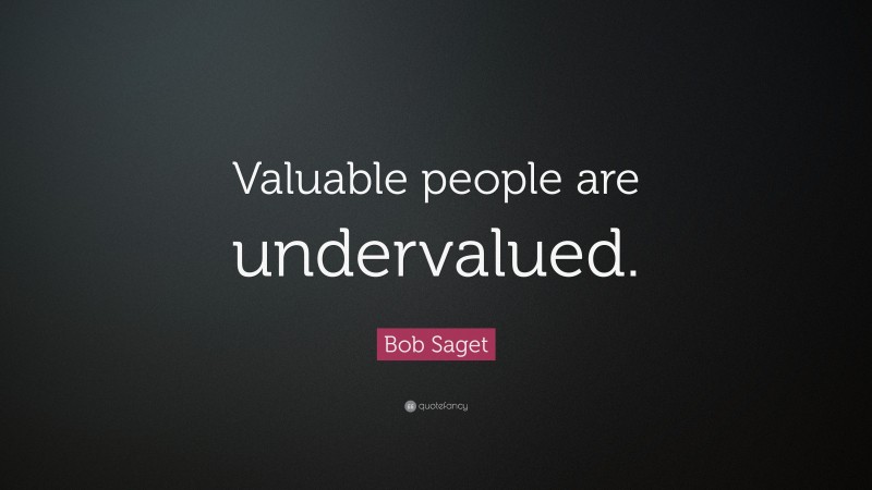 Bob Saget Quote: “Valuable people are undervalued.”