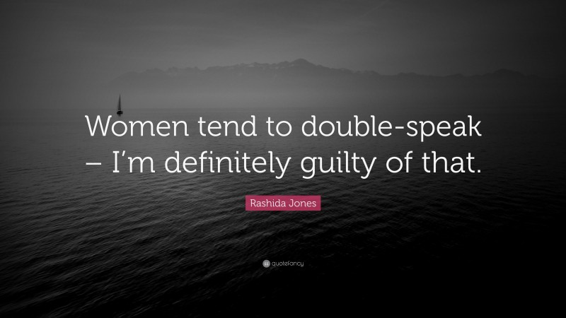 Rashida Jones Quote: “Women tend to double-speak – I’m definitely guilty of that.”