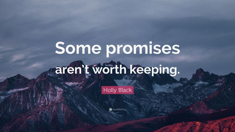 Holly Black Quote: “Some promises aren’t worth keeping.”