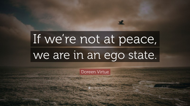 Doreen Virtue Quote: “If we’re not at peace, we are in an ego state.”