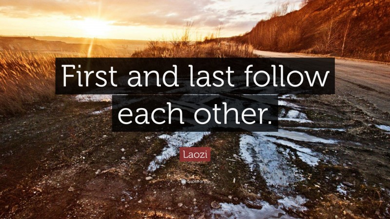 Laozi Quote: “First and last follow each other.”