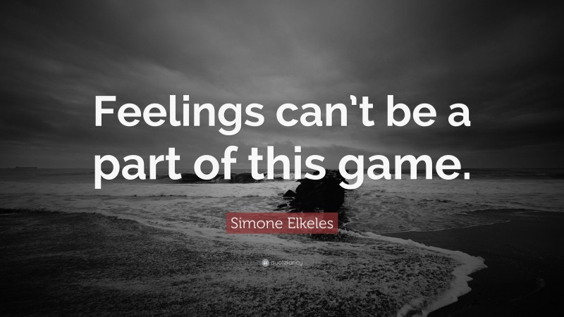 Simone Elkeles Quote: “Feelings can’t be a part of this game.”