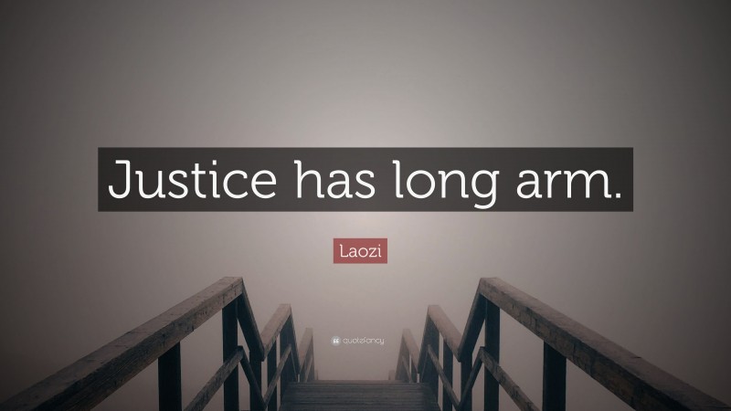 Laozi Quote: “Justice has long arm.”