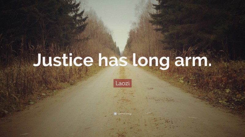 Laozi Quote: “Justice has long arm.”