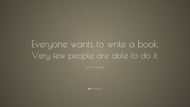 John Hodgman Quote: “Everyone wants to write a book. Very few people are able to do it.”