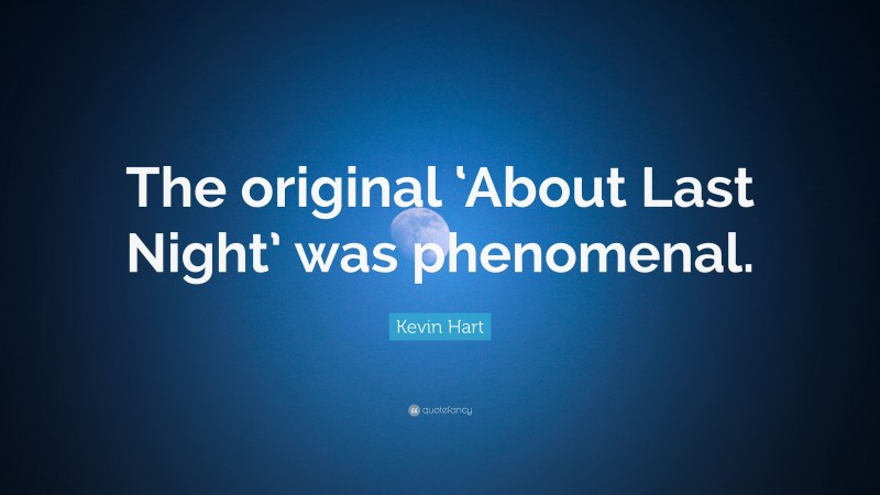 Kevin Hart Quote: “The original ‘About Last Night’ was phenomenal.”