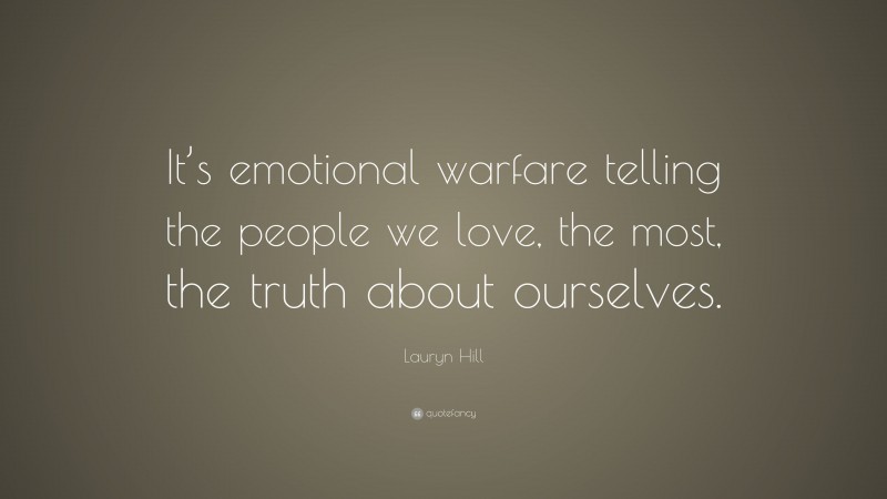 Lauryn Hill Quote: “It’s emotional warfare telling the people we love, the most, the truth about ourselves.”