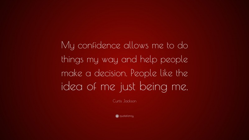 Curtis Jackson Quote “my Confidence Allows Me To Do Things My Way And