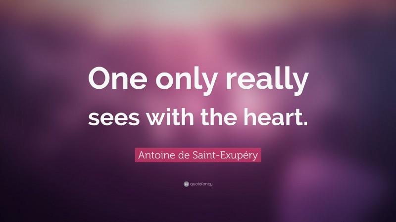 Antoine de Saint-Exupéry Quote: “One only really sees with the heart.”