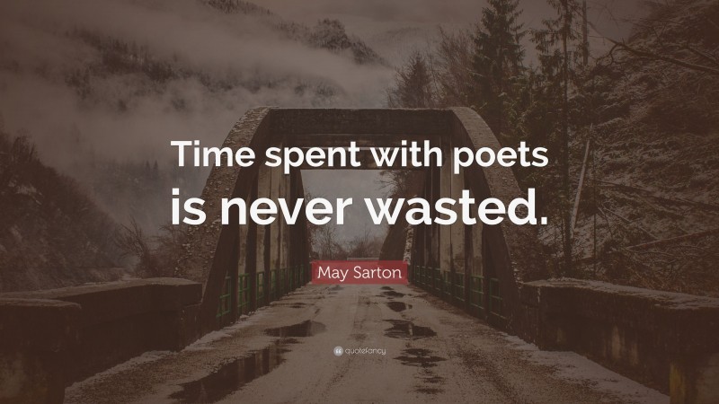 May Sarton Quote: “Time spent with poets is never wasted.”