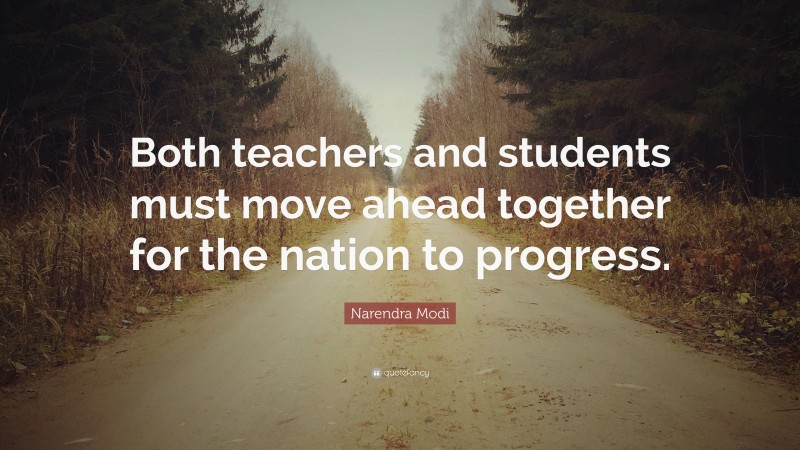 Narendra Modi Quote: “Both teachers and students must move ahead together for the nation to progress.”