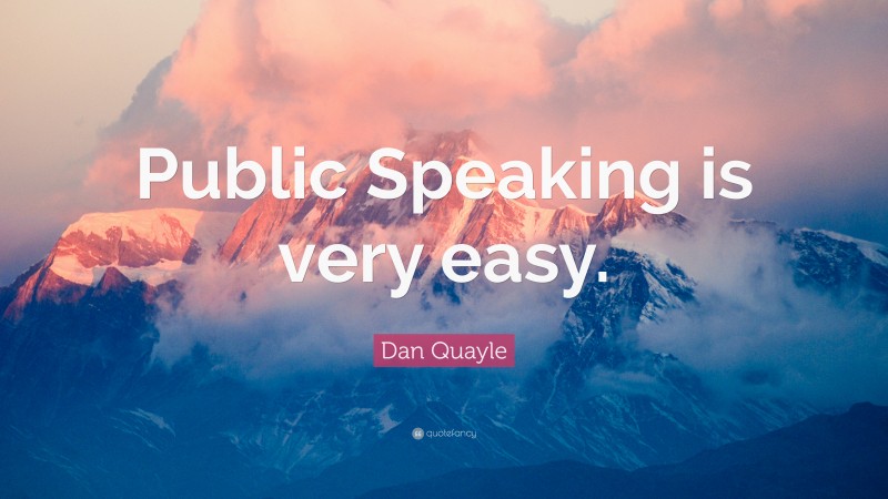 Dan Quayle Quote: “Public Speaking is very easy.”