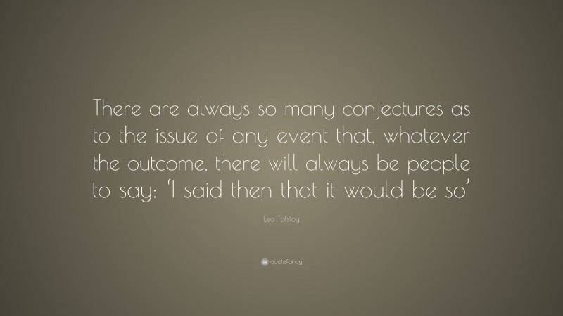 Leo Tolstoy Quote: “there Are Always So Many Conjectures As To The 