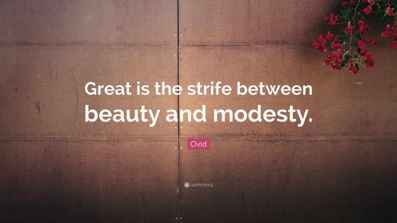 Ovid Quote: “Great is the strife between beauty and modesty.”