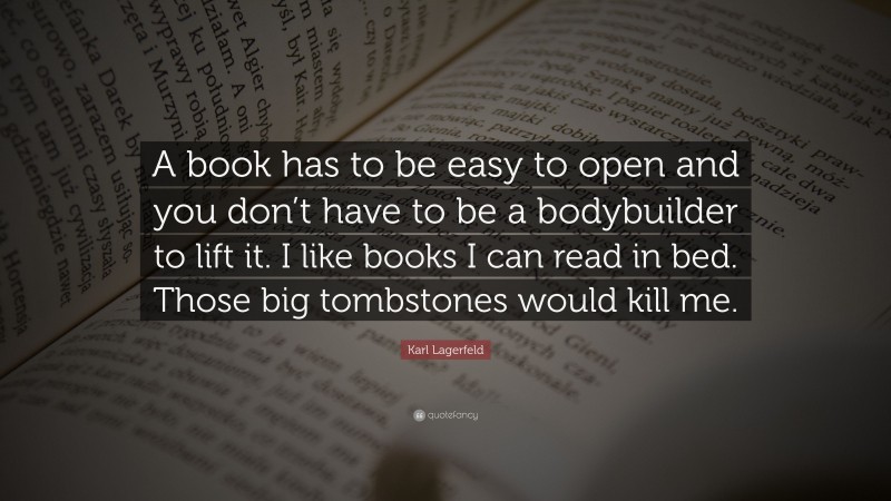 Karl Lagerfeld Quote: “a Book Has To Be Easy To Open And You Don’t Have 