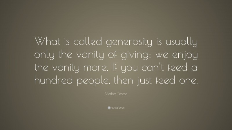 Mother Teresa Quote: “What is called generosity is usually only the ...