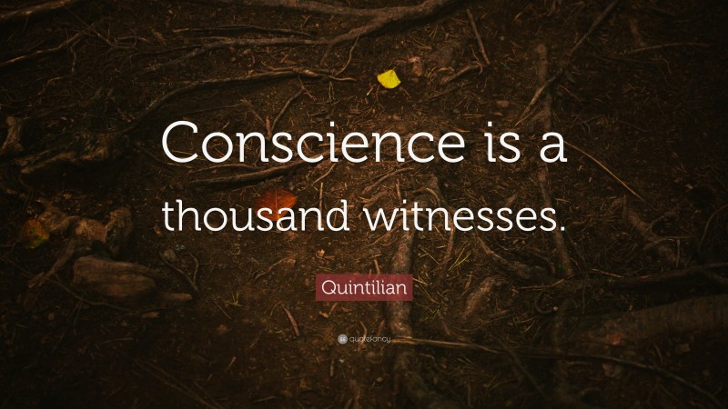 Quintilian Quote: “Conscience is a thousand witnesses.”