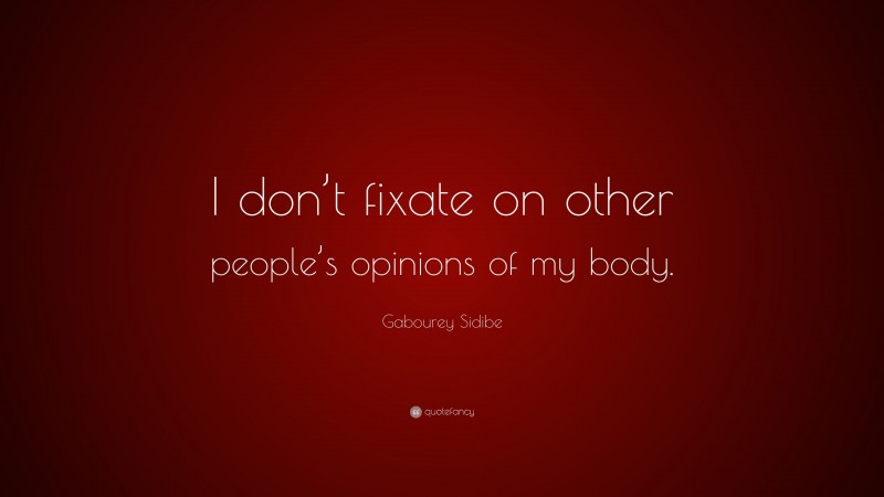 Gabourey Sidibe Quote: “I don’t fixate on other people’s opinions of my body.”