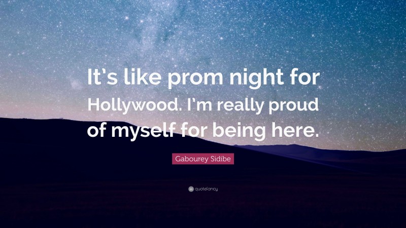 Gabourey Sidibe Quote: “It’s like prom night for Hollywood. I’m really proud of myself for being here.”