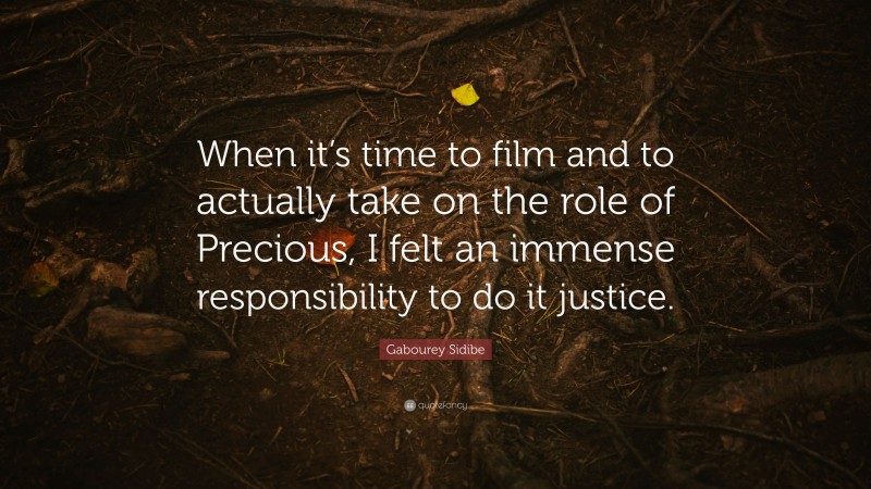 Gabourey Sidibe Quote: “When it’s time to film and to actually take on the role of Precious, I felt an immense responsibility to do it justice.”