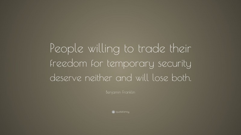 Benjamin Franklin Quote: “People willing to trade their freedom for temporary security deserve neither and will lose both.”